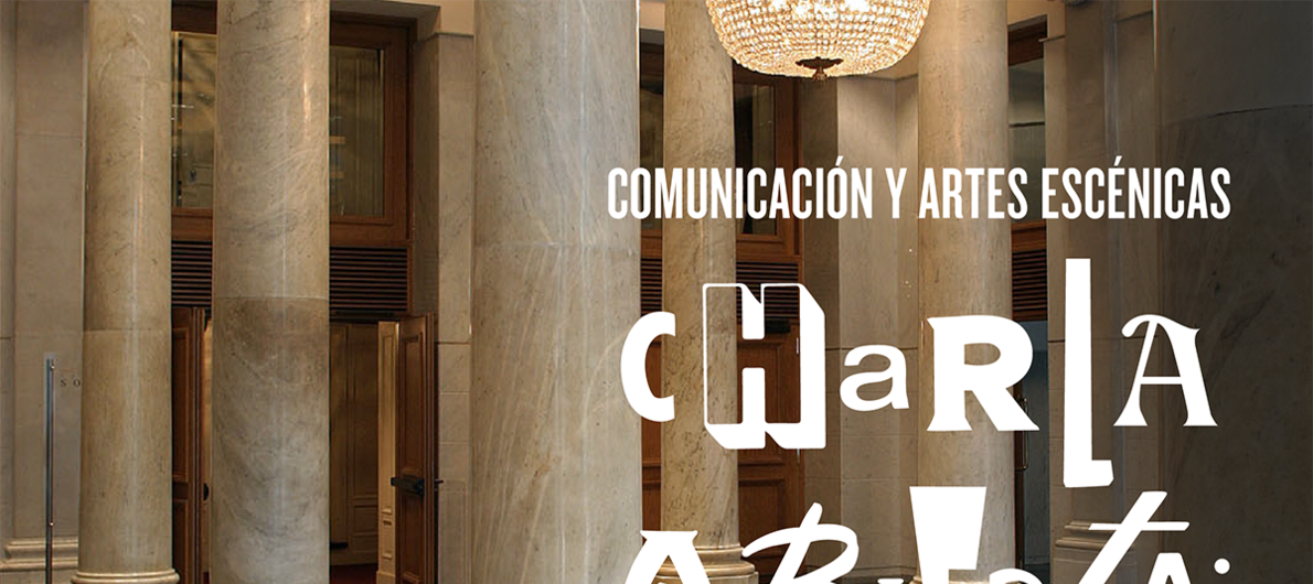 Charla sobre Comunicación y Artes Escénicas Charla sobre Comunicación y Artes Escénicas