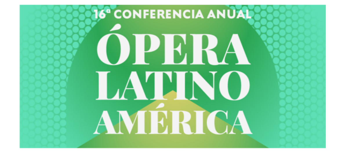 16° Conferencia Anual de Ópera Latinoamérica 16° Conferencia Anual de Ópera Latinoamérica