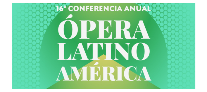 16° Conferencia Anual de Ópera Latinoamérica